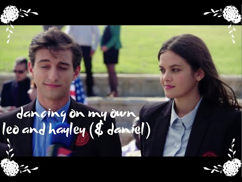 LEO AND HAYLEY (AND DANIEL)||DANCING ON MY OWN (season 3 greenhouse academy)