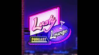 Shibby Says | Lusty Lounge #39 (feat. shibbysays)