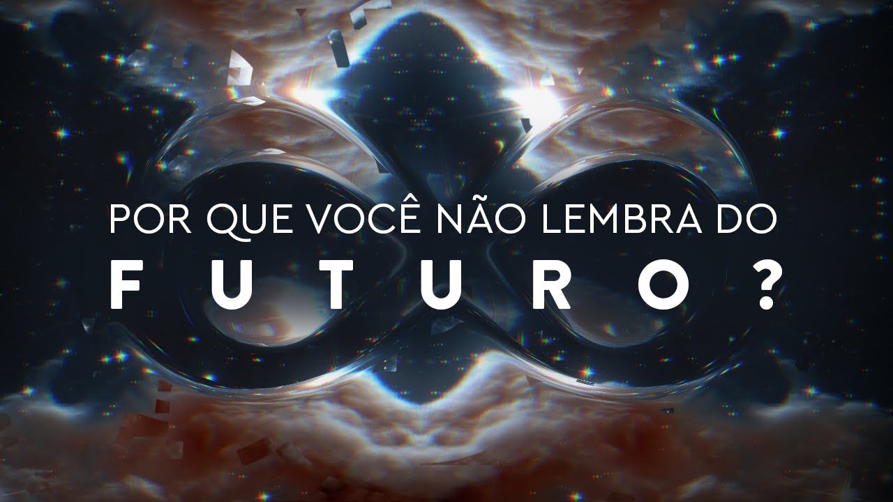 Por que você NÃO LEMBRA do Futuro?
