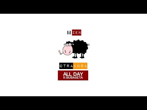 LIL ZEN - OtraKosa - All Day ft BUBASETA 📀