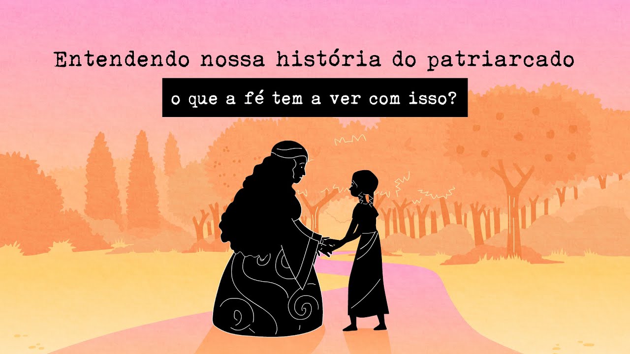 Entendendo nossa história do patriarcado: o que a fé tem a ver com isso?