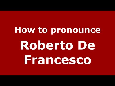 How to pronounce Roberto De Francesco (Italian/Italy)  - PronounceNames.com