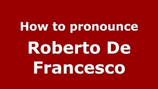 How to pronounce Roberto De Francesco