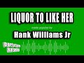 Hank Williams Jr - Liquor to Like Her (Karaoke Version)
