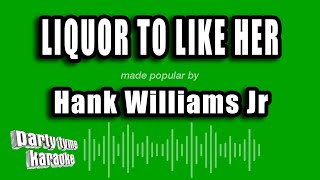 Hank Williams Jr - Liquor to Like Her (Karaoke Version)