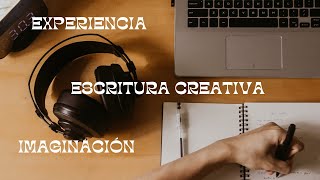 Escritura creativa 
"La imaginación al servicio de la experiencia"