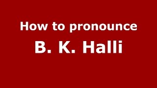 How to pronounce B. K. Halli