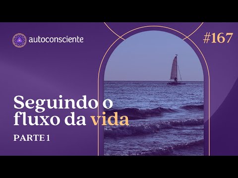 Going with the Flow of Life - Part 1 | Self-Awareness Podcast Episode 167