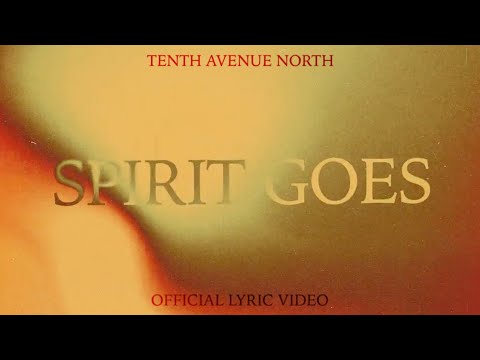 Spirit Goes | Official Lyric Video | Tenth Avenue North