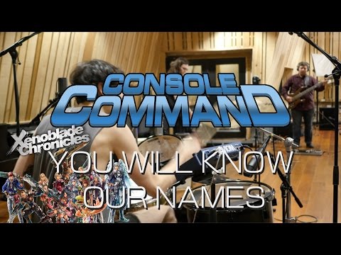 Console Command - You Will Know Our Names [Xenoblade Chronicles] Cover Live