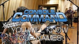 Console Command - You Will Know Our Names [Xenoblade Chronicles] Cover Live