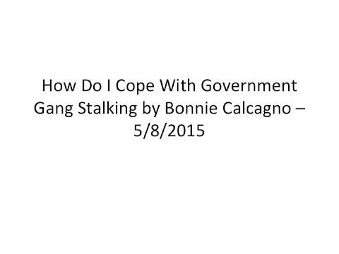 How Do I Cope With Government Gang Stalking? - 5/8/2015