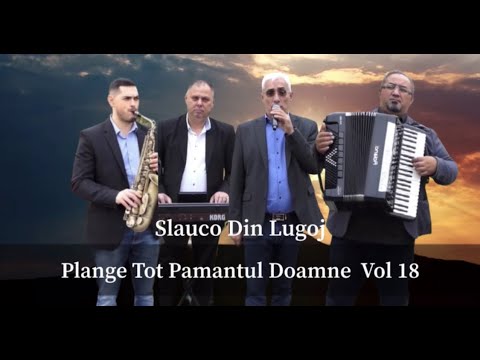 Slauco din Lugoj - Plânge tot pământul Doamne, VOL18
