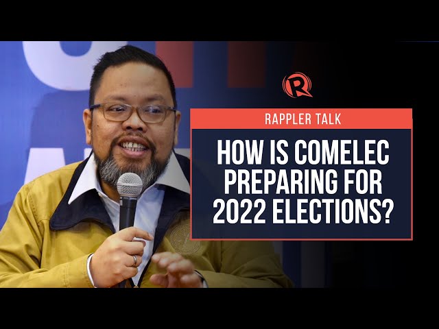 Rappler Talk: Comelec’s preparations for 2022 elections
