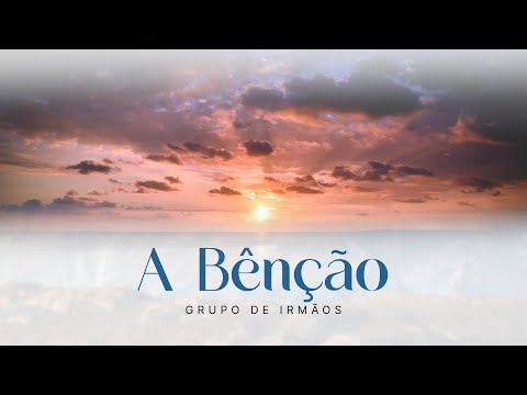 A Bênção - Grupo de Irmãos I Tabernáculo da Fé em Santo Amaro - SP