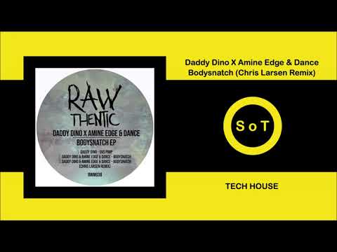 Daddy Dino X Amine Edge & DANCE - Bodysnatch (Chris Larsen Remix) [Tech House] [Rawthentic]