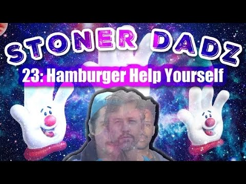 Stoner Dadz Ep 23- Hamburger Help Yourself