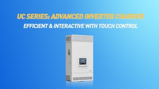 Explore UC Series Inverter Charger: Dual MPPT Inputs & Touch Control for Enhanced Power