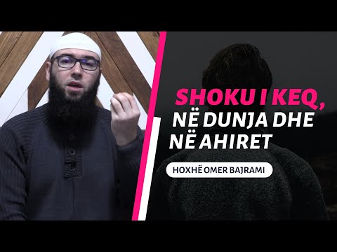 Shoku i keq, në dunja dhe në Ahiret - Hoxhë Omer Bajrami