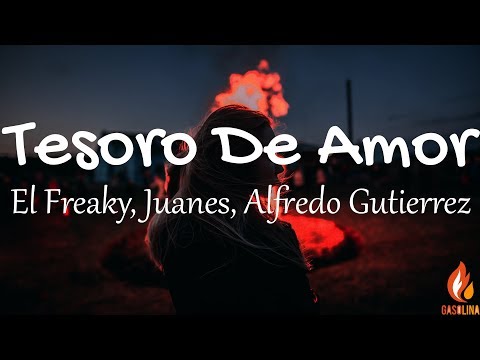 El Freaky, Juanes, Alfredo Gutierrez - Tesoro De Amor (Letras / Lyrics) | Gasolina