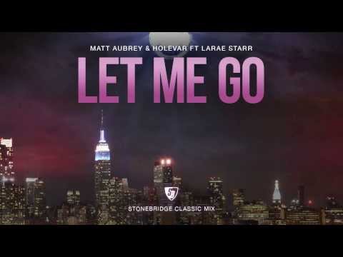 Matt Aubrey & Holevar ft LaRae Starr - Let Me Go (StoneBridge Classic Mix) Full Version HD