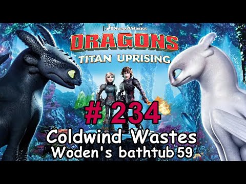 Dragons: Titan Uprising  Let's Play / BP 7400+ / Coldwind Waster - Woden's Bathtub 59 / Episode 234