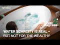 Water Scarcity Is Real But Not For The Wealthy
