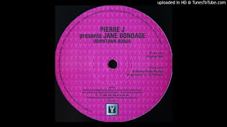 Pierre J Presents Jane Bondage - Downtown Boogie (Playmaker Vs PJ Remix)