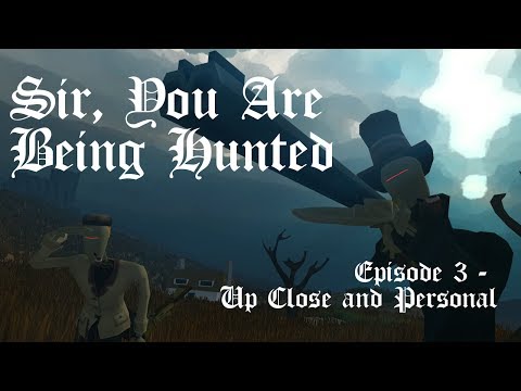 Sir, You Are Being Hunted Ep. 3 - Up Close and Personal