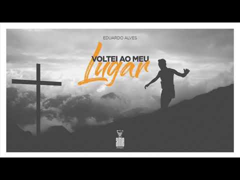 Voltei Para O Meu Lugar - Eduardo Alves