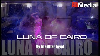 LUNA OF CAIRO, MY LIFE AFTER EGYPT!!