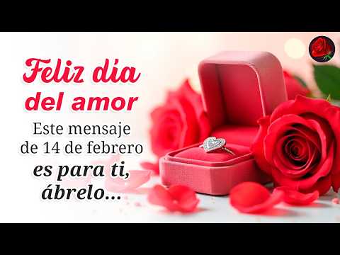 💖 ¡Feliz DÍA DEL AMOR Para ti! 💌 Mensaje especial para mi amor este 14 de febrero TE AMO