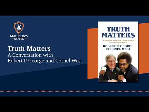 S4E22 Truth Matters: A Conversation with Robert P. George and Cornel West