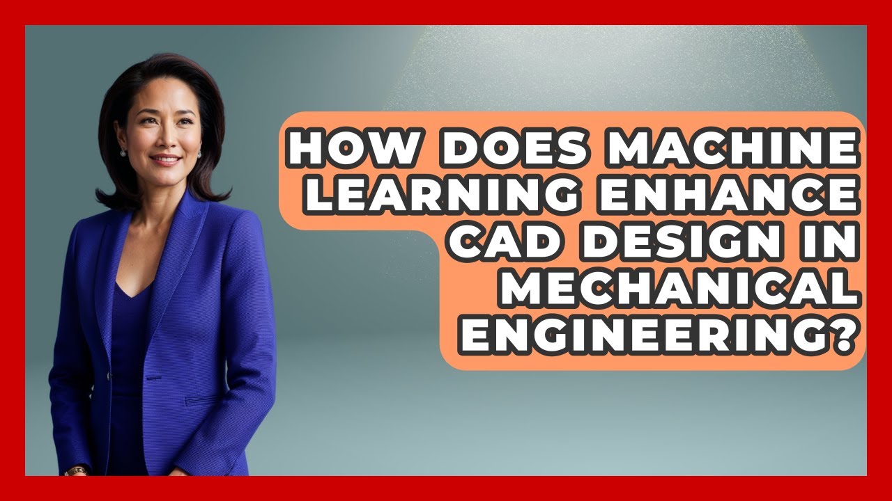 How Does Machine Learning Enhance CAD Design in Mechanical Engineering?