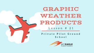 Lesson 21 | Graphic Weather Products | Private Pilot Ground School