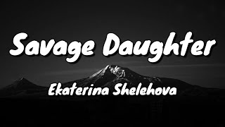 Download lagu Ekaterina Shelehova - Savage Daughter - Lyrics mp3 Download lagu Ekaterina Shelehova - Savage Daughter - Lyrics mp3
