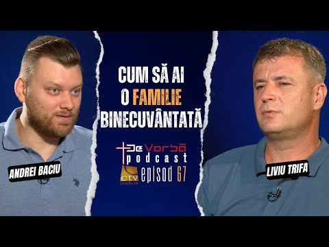 Cum să ai o familie binecuvântată? | De Vorbă Podcast Ep.67 | Liviu Trifa