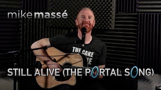 Still Alive (from "Portal") (acoustic Jonathan Coulton cover) - Mike Massé
