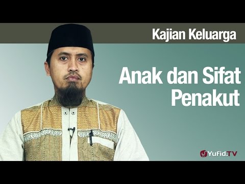 Fiqih Pendidikan Anak: Anak dan Sifat Penakut - Ustadz Abdullah Zaen, MA Taqmir.com