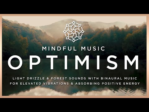 Mindful Music - OPTIMISM - Light Drizzle & Forest Sounds with Binaural Music for Positive Energy
