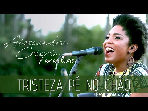 TRISTEZA PÉ NO CHÃO | ALESSANDRA CRISPIN AO AR LIVRE