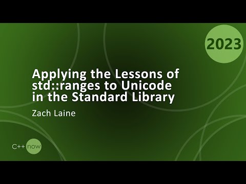 Applying the Lessons of std::ranges to Unicode in the C++ Standard Library - Zach Laine  CppNow 2023