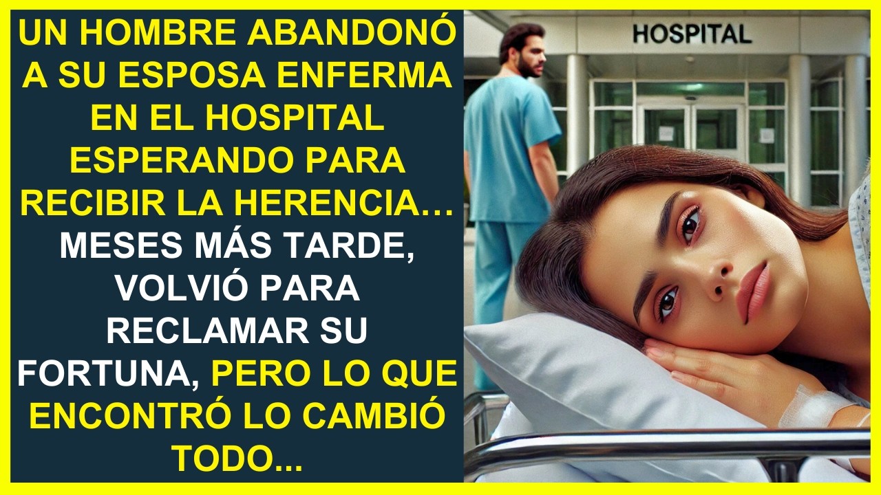 UN HOMBRE ABANDONÓ A SU ESPOSA ENFERMA POR UNA HERENCIA, AL VOLVER MESES DESPUÉS, SU VIDA CAMBIÓ...