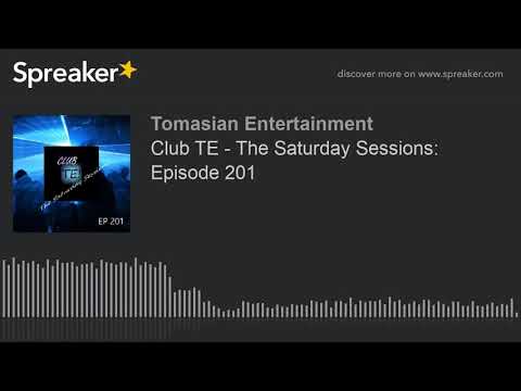 Club TE - The Saturday Sessions: Episode 201 (part 5 of 5)