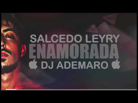 REGGAETON FLAMENCO 2018 - SALCEDO LEYRY - ENAMORADA & DJ ADEMARO