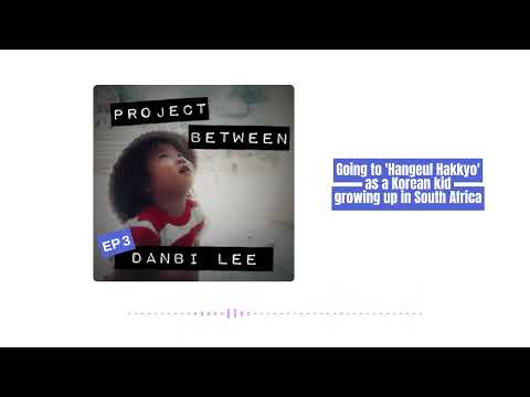 Hangeul Hakkyo in South Africa - Danbi Lee - Project Between EP 3