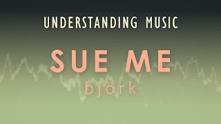 Björk - Sue Me (Understading Music)