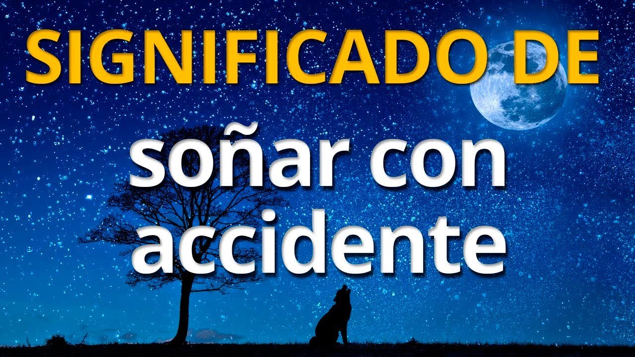 Qué significa soñar con un accidente 💤 Interpretación de los Sueños
