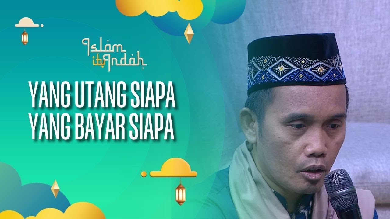 Yang Utang Siapa, Yang Bayar Siapa - ISLAM ITU INDAH (24/10/26) P4