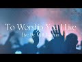 To Worship You I Live